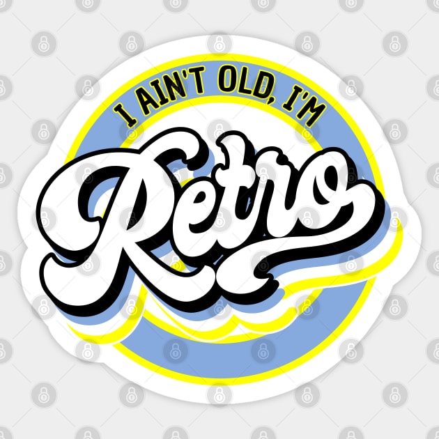 I Ain't Old, I'm Retro Sticker by erock